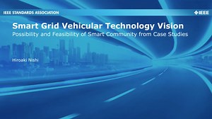 Smart Grid Vehicular Technology Vision: Possibility and Feasibility of Smart Community from Case Studies - Hiroaki Nishi