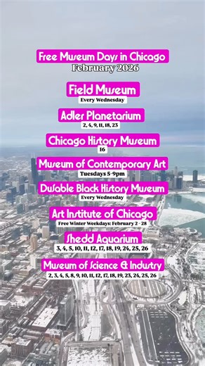 Free Museum Days in Chicago: February 2026 Field Museum @fieldmuseum 📍 Every Wednesday Adler Planetarium @adlerplanet 📍 2, 4, 9, 11, 18, 23 Chicago History Museum @chicagomuseum 📍 16 Museum of Contemporary Art @mcachicago 📍 Tuesdays 5-9pm DuSable Black History Museum @dusablemuseum 📍 Every Wednesday Art Institute of Chicago @artinstitutechi 📍 Free Winter Weekdays: January 5–30 Shedd Aquarium @shedd_aquarium 📍 3, 4, 5, 10, 11, 12, 17, 18, 19, 24, 25, 26 Museum of Science & Industry @msichi