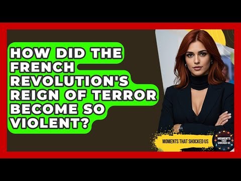 How Did The French Revolution's Reign Of Terror Become So Violent? - Moments That Shocked Us