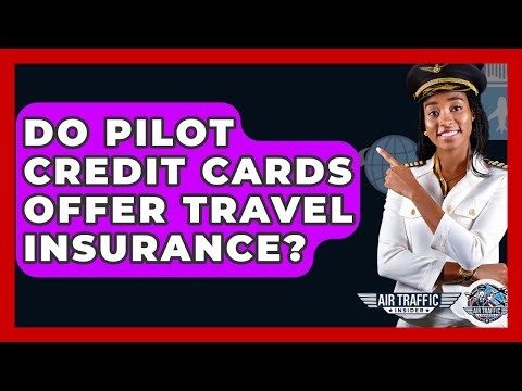 Do Pilot Credit Cards Offer Travel Insurance? - Air Traffic Insider