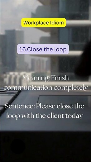 Workplace idiom (Close the loop)