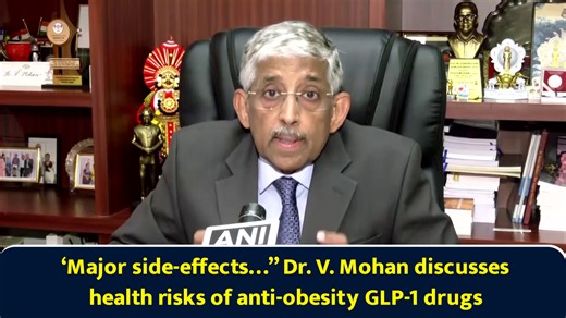 Major side-effects... Dr. V Mohan discusses health risks of anti-obesity GLP-1 drugs