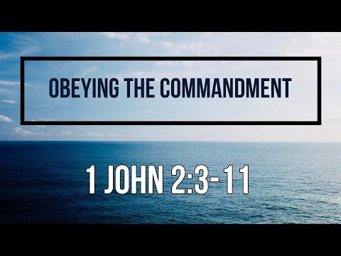 1 John 2:3-11 Obeying the Command