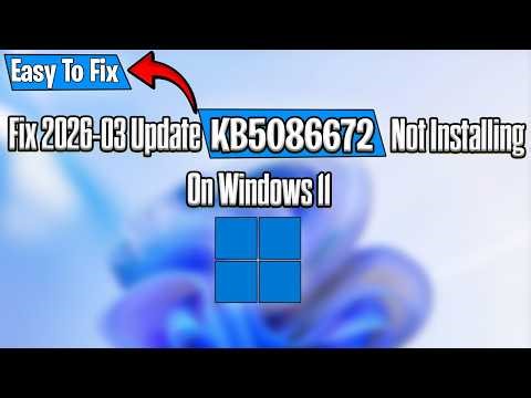 Fix 2026-03 Update KB5086672 (OS Builds 26200.8117 & 26100.8117) Not Installing on Windows 11