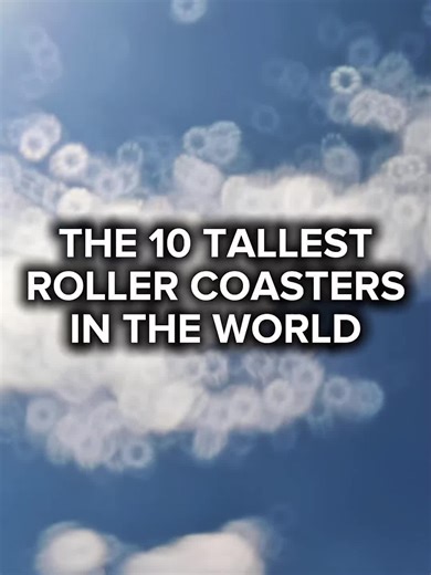 Explore the Top 10 Tallest Roller Coasters Worldwide