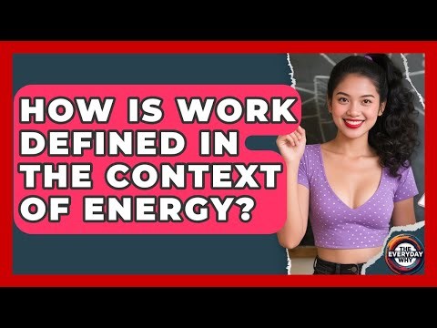 How Is Work Defined In The Context Of Energy? - The Everyday Why