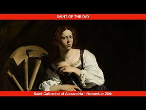 Saint Catherine of Alexandria, Virgin and Martyr - November 25th
