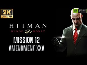 Hitman: Blood Money Gameplay Walkthrough Mission 12 - AMENDMENT XXV [2K 60FPS PC] - No Commentary