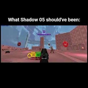 What Shadow 05 should've been: