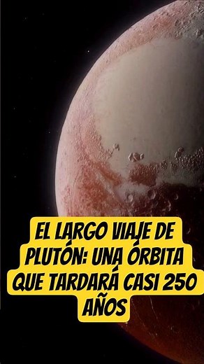 El largo viaje de Plutón: una órbita que tardará casi 250 años