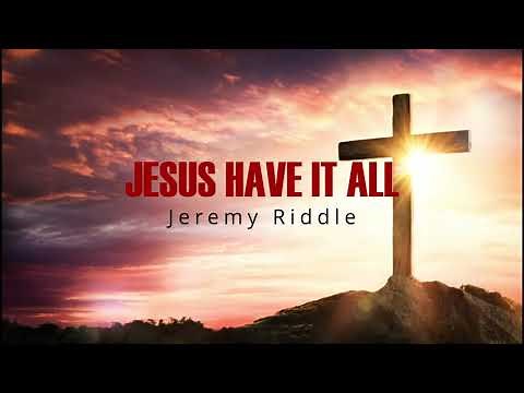 Jesus Have It All (Lyrics) - Jeremy Riddle