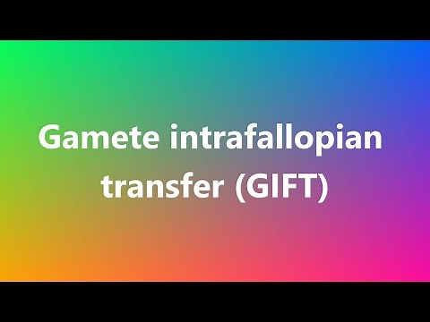 Gamete intrafallopian transfer (GIFT) - Medical Definition and Pronunciation