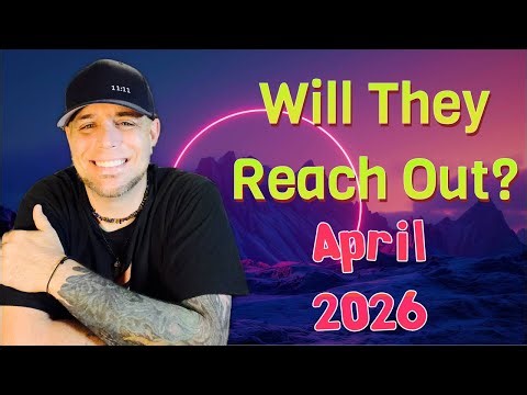 ALL SIGNS! Will They Reach Out? - April 2026