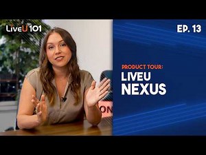 LiveU Nexus - LiveU 101 Video Series: Episode 13
