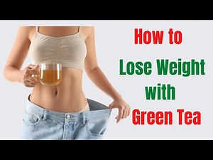 How to Lose Weight with Green Tea | How To Boost Metabolism And Burn Visceral Fat