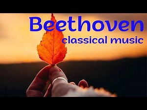 Ludwig van Beethoven – 3 hours of brilliant works the best from the master of classical music