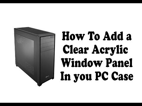 DIY: How to add an acrylic clear window in your PC case