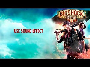 BioShock Infinite | Use [Sound Effect]