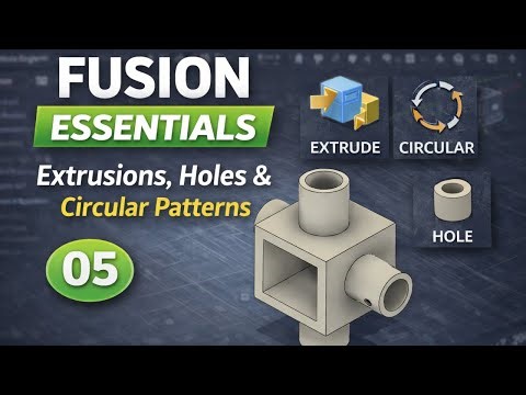 Autodesk Fusion Essentials 05: Extrusions, Holes & Circular Patterns