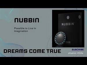 Nubbin Device | Advancement In Technology | Live In Your Dreams