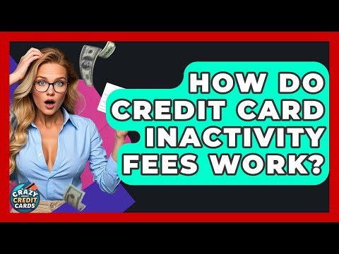 How Do Credit Card Inactivity Fees Work? - Crazy About Credit Cards
