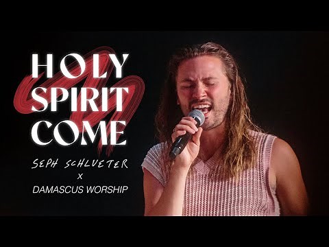 Holy Spirit Come (feat. Seph Schlueter) [Live] - Damascus Worship