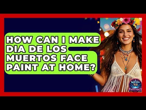 How Can I Make Dia De Los Muertos Face Paint At Home? - We Go To Festivals