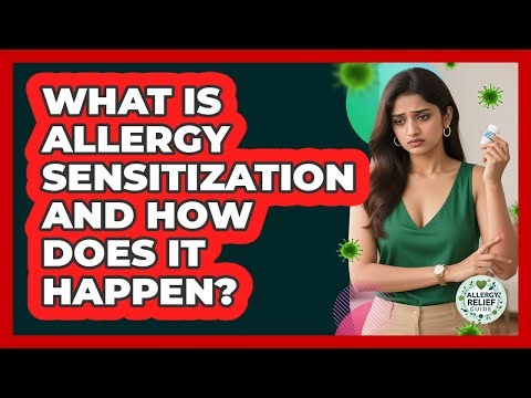 What Is Allergy Sensitization And How Does It Happen? - Allergy Relief Guide