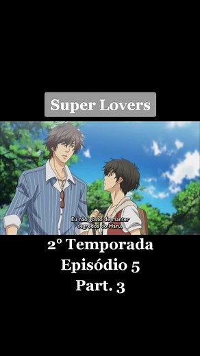 3° Parte do Episódio 5 da Segunda Temporada de Super Lovers!! #superlovers #superloversanime #haru #ren #kaidou #bl #boyslover #animebl