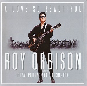 Roy Orbison With The The Royal Philharmonic Orchestra - A Love So Beautiful