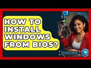 How To Install Windows From BIOS? - Your Computer Companion
