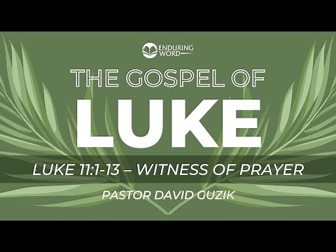 Luke 11:1-13 - Witness of Prayer