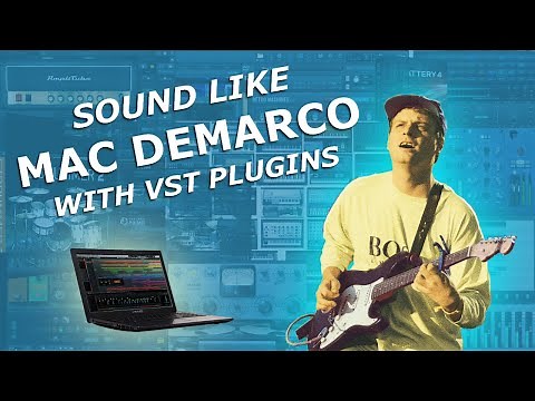 How to Sound Like MAC DEMARCO with Virtual Studio Technology Plugins