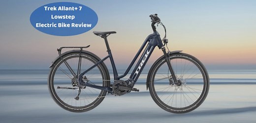Trek Allant  7 Lowstep Electric Bike Review | eBike Choices