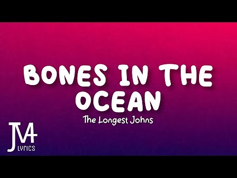 The Longest Johns - Bones in the Ocean Lyrics