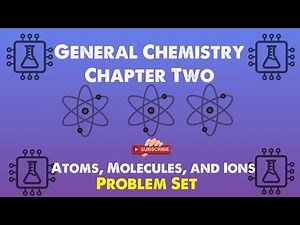 General Chemistry 1: Chapter 2 - Atoms, Molecules, and Ions Problem Set