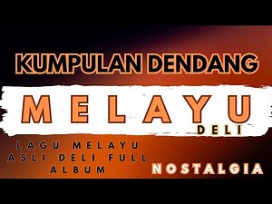 KUMPULAN LAGU MELAYU DELI NOSTALGIA TERBAIK FULL ALBUM‼️ COCOK UNTUK MENEMANI AKTIVITAS HARI-HARI