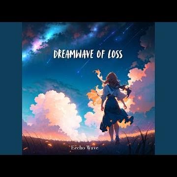 Dreamwave of Loss