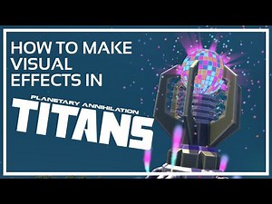 How To Make Custom Visual Effects For Planetary Annihilation: Titans