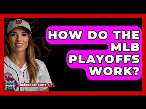 How Do The MLB Playoffs Work? - The Baseball Xpert