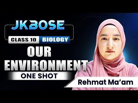 Our Environment in One Shot | Class 10 Science JKBOSE | Rehmat Ma'am | Full Chaptert