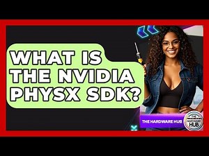 What Is The Nvidia PhysX SDK? - The Hardware Hub