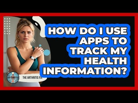 How Do I Use Apps to Track My Health Information?