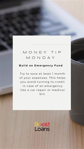 ‎Money Tip Monday: Build an Emergency Fund ‎ ‎Try to save at least 1 month of your expenses. This helps you avoid turning to credit in case of an emergency like a car repair or medical bill. ‎ | Boost Loans