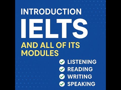 IELTS Explained: Overview of All 4 Modules