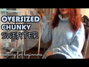 How to Knit an Oversized Chunky Sweater (for total beginners)