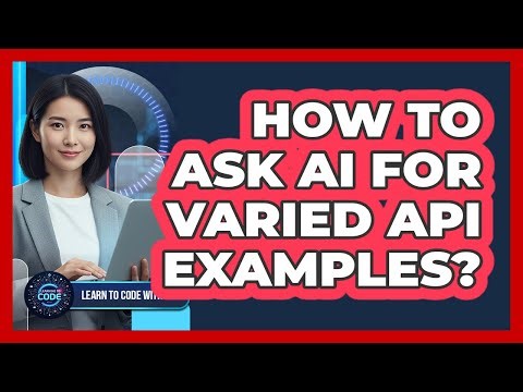How To Ask AI For Varied API Examples?