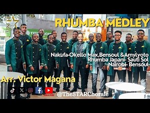 Nakufa (Okello Max)/ Rhumba Japani(Sauti sol)/Nairobi (Bensoul) ,RHUMBA MEDLEY - The STAR Chorale