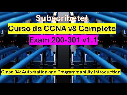 Clase 94: Curso de CCNA v8: Automation and Programmability Introduction