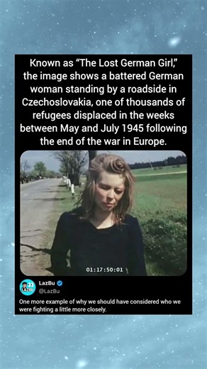 Known as “The Lost German Girl,” the image shows a battered German woman standing by a roadside in